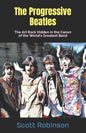 The Progressive Beatles: The Art Rock Hidden in the Canon of the World's Greatest Band - Paperback