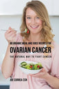 88 Organic Meal and Juice Recipes for Ovarian Cancer: The Natural Way to Fight Cancer - Paperback