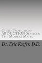 Child Protection/Abduction Services: The Modern Mafia: Federally Financed Perjury, Fraud, Kidnapping, and Child Drugging for Profit - Paperback