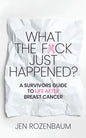 What the F*ck Just Happened? A Survivors Guide to Life After Breast Cancer. - Paperback
