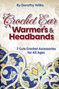 Crochet: Crochet Ear Warmers and Headbands. 7 Cute Crochet Accessories for All Ages - Paperback