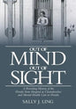 Out of Mind, Out of Sight: A Revealing History of the Florida State Hospital at Chattahoochee and Mental Health Care in Florida - Paperback
