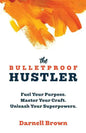 The Bulletproof Hustler: Fuel Your Purpose. Master Your Craft. Unleash Your Superpowers. - Paperback