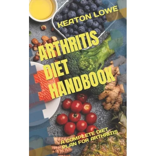 Arthritis Diet Handbook: A Complete Diet Plan for Arthritis - Paperback