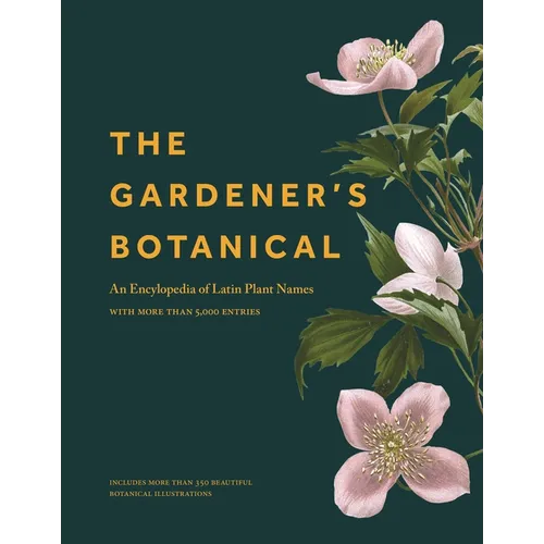 The Gardener's Botanical: An Encyclopedia of Latin Plant Names - With More Than 5,000 Entries - Hardcover