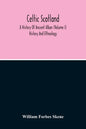 Celtic Scotland: A History Of Ancient Alban (Volume I) History And Ethnology - Paperback
