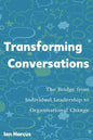 Transforming Conversations: The Bridge from Individual Leadership to Organisational Change - Paperback