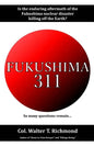 Fukushima 311: Is the enduring aftermath of the Fukushima nuclear disaster killing off the Earth? - Paperback