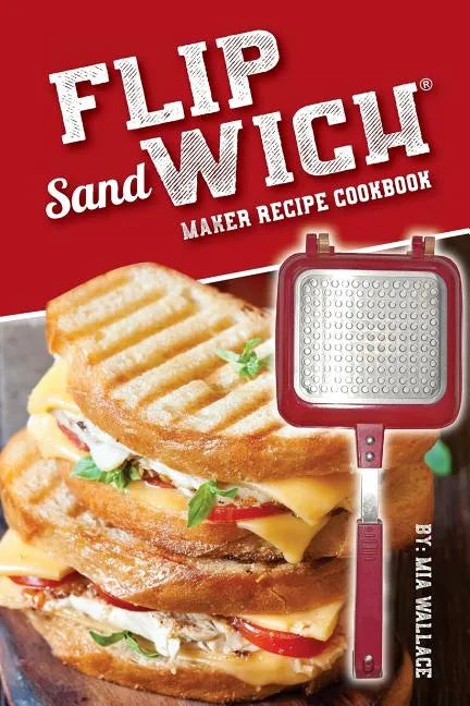 Flip Sandwich(R) Maker Recipe Cookbook: Unlimited Delicious Copper Pan Non-Stick Stovetop Panini Grill Press Recipes - Paperback