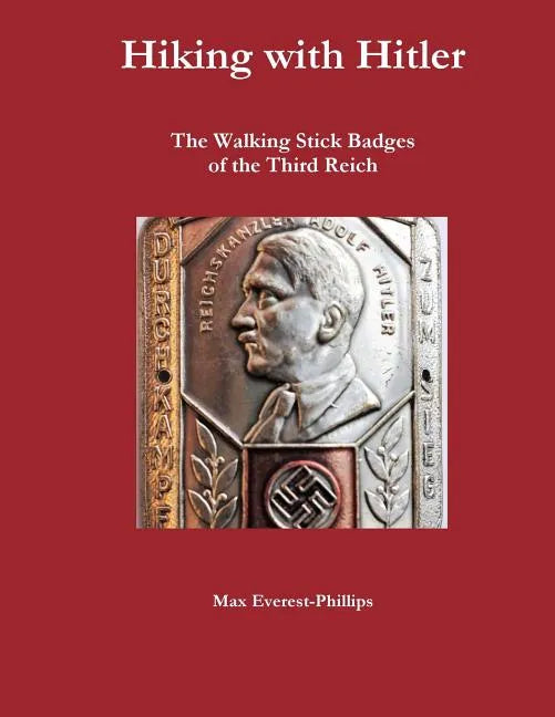 Hiking with Hitler: The Walking Stick Badges of the Third Reich - Paperback