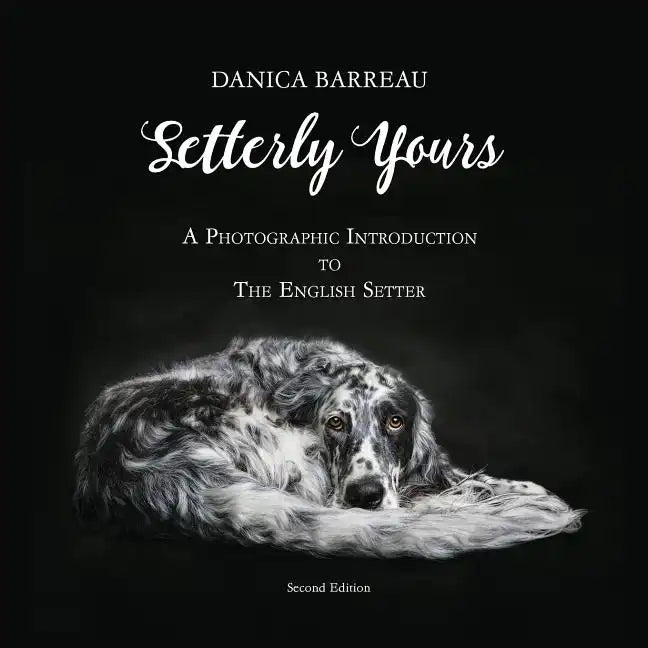 Setterly Yours: A Photographic Introduction to The English Setter - Paperback