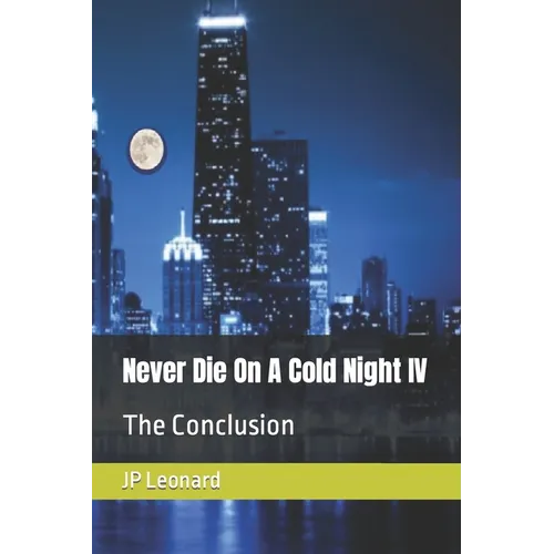 Never Die On A Cold Night IV: The Conclusion - Paperback