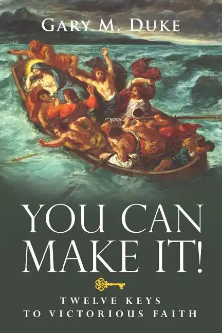 You Can Make It!: Twelve Keys to Victorious Faith - Paperback
