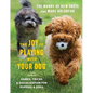 The Joy of Playing with Your Dog: Games, Tricks, & Socialization for Puppies & Dogs - Hardcover