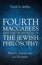 Fourth Maccabees and the Promotion of the Jewish Philosophy: Rhetoric, Intertexture, and Reception - Hardcover