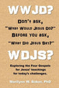 WWJD? Don't ask "What Would Jesus Do?" before you ask "What Did Jesus Say?": Exploring the Four Gospels for Jesus' teachings for today's challenges. - Paperback