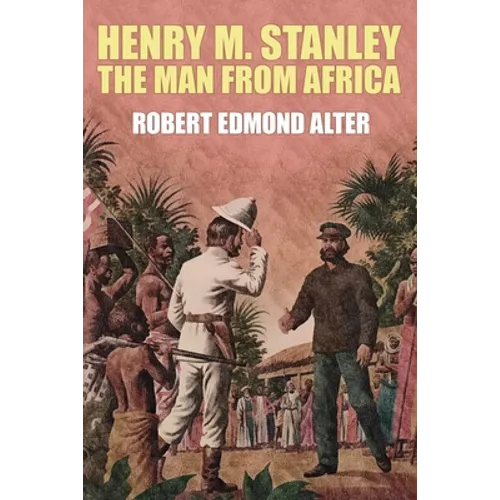 Henry M. Stanley-The Man From Africa - Paperback