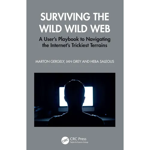 Surviving the Wild Wild Web: A User's Playbook to Navigating the Internet's Trickiest Terrains - Paperback