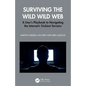 Surviving the Wild Wild Web: A User's Playbook to Navigating the Internet's Trickiest Terrains - Paperback
