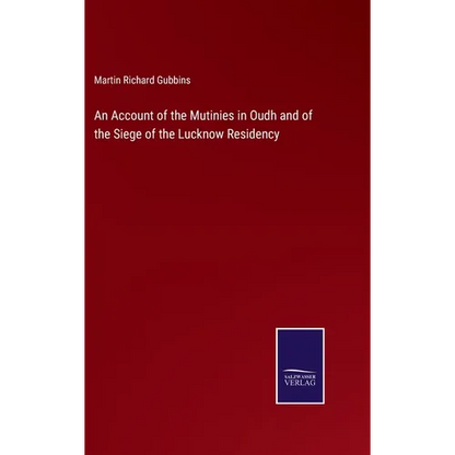 An Account of the Mutinies in Oudh and of the Siege of the Lucknow Residency - Hardcover