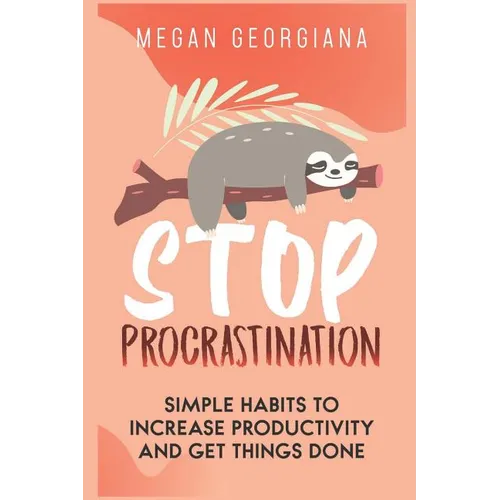 Stop Procrastination: Simple Habits to Increase Productivity and Get Things Done - Paperback