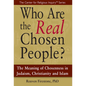 Who Are the Real Chosen People?: The Meaning of Choseness in Judaism, Christianity and Islam - Hardcover