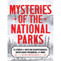 Mysteries of the National Parks: 35 Stories of Baffling Disappearances, Unexplained Phenomena, and More - Hardcover