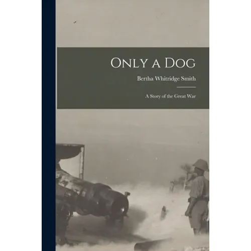 Only a Dog: A Story of the Great War - Paperback