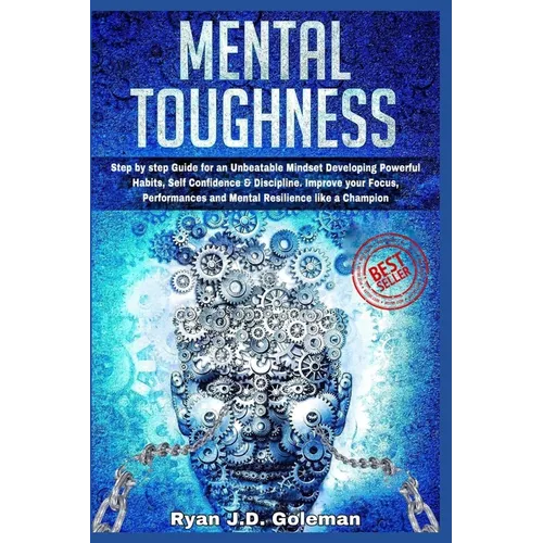 Mental Toughness: Step by step Guide for an Unbeatable Mindset Developing Powerful Habits, Self Confidence & Discipline. Improve your Fo - Paperback