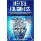 Mental Toughness: Step by step Guide for an Unbeatable Mindset Developing Powerful Habits, Self Confidence & Discipline. Improve your Fo - Paperback