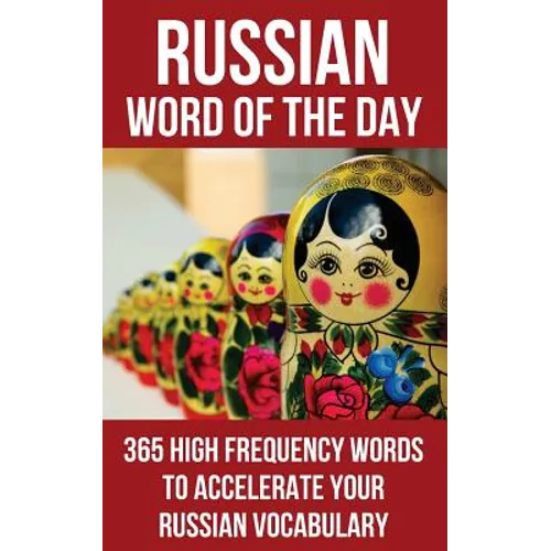 Russian Word of the Day: 365 High Frequency Words to Accelerate Your Russian Vocabulary - Paperback
