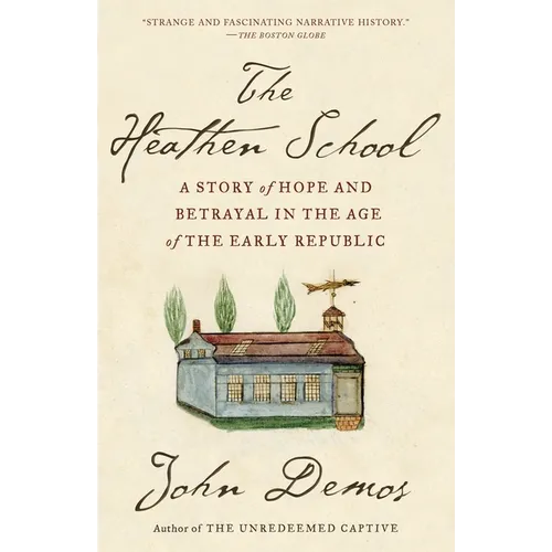 The Heathen School: A Story of Hope and Betrayal in the Age of the Early Republic - Paperback