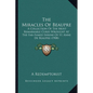 The Miracles Of Beaupre: A Collection Of The Most Remarkable Cures Wrought At The Far-Famed Shrine Of St. Anne De Beaupre (1908) - Paperback