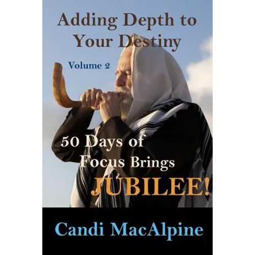 Adding Depth To Your Destiny: 50 Days of Focus Brings Jubilee! - Paperback