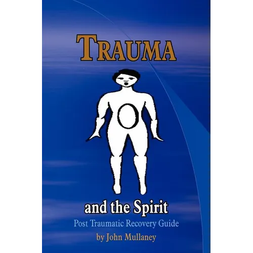 Trauma and the Spirit: Post Traumatic Stress Recovery Guide - Paperback