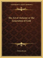 The Art of Alchemy or the Generation of Gold - Paperback