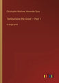 Tamburlaine the Great - Part 1: in large print - Paperback