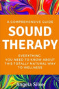 Sound Therapy - A Comprehensive Guide Everything You Need To Know About This Totally Natural Way To Wellness - Paperback
