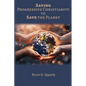 Saving Progressive Christianity to Save the Planet - Paperback