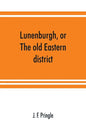Lunenburgh, or, The old Eastern district: its settlement and early progress: with personal recollections of the town of Cornwall, from 1824: to which - Paperback