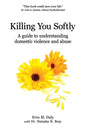 Killing You Softly: A guide to understanding domestic violence and abuse - Paperback