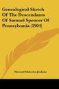 Genealogical Sketch of the Descendants of Samuel Spencer of Pennsylvania (1904) - Paperback