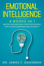 Emotional Intelligence: 4 Books in 1: Master Your Emotions, Stop Overthinking, How To Stop Worrying, Reduce Anxiety - Paperback