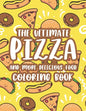 The Ultimate Pizza And More Delicious Food Coloring Book: Relaxing Coloring Activity Pages For Adults, Stress Relieving Illustrations Of Pizzas, Burge - Paperback