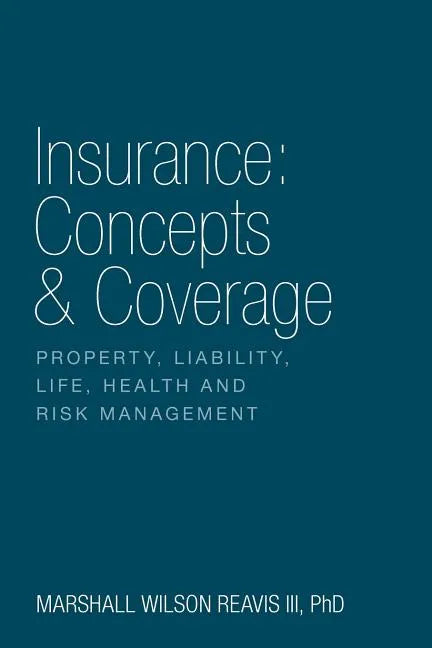 Insurance: Concepts & Coverage: Property, Liability, Life, Health and Risk Management - Paperback