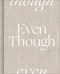 Even Though - Hardcover