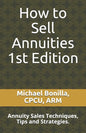 How to Sell Annuities: Annuity Sales Techniques, Tips and Strategies. - Paperback