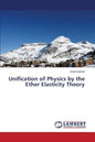 Unification of Physics by the Ether Elasticity Theory - Paperback