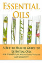 Essential Oils: A Better Health Guide to Essential Oils for Stress Relief, Weight Loss, Vitality, and Longevity - Paperback