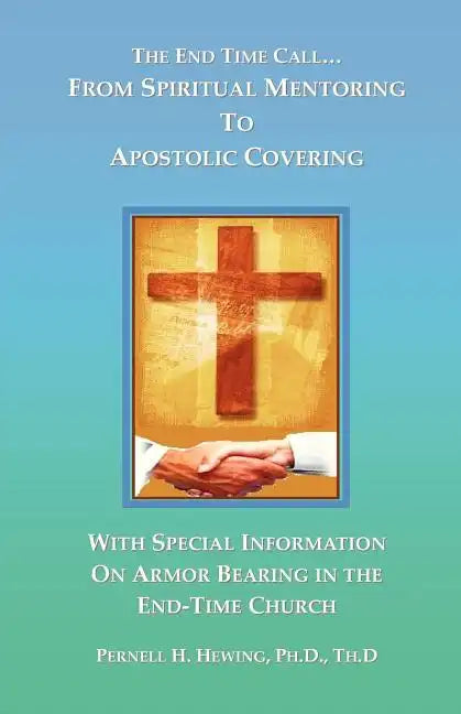 The End-Time Call from Spiritual Mentoring to Apostolic Covering - Paperback